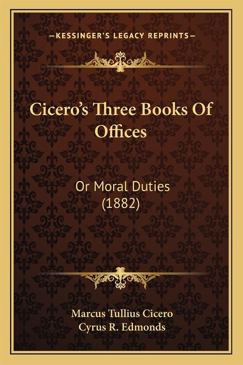 Ciceros Three Books Of Offices: Or Moral Duties (1882) (Paperback)