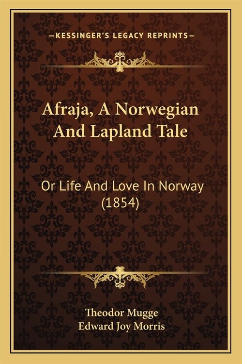 Afraja, A Norwegian And Lapland Tale: Or Life And Love In Norway (1854) (Paperback)