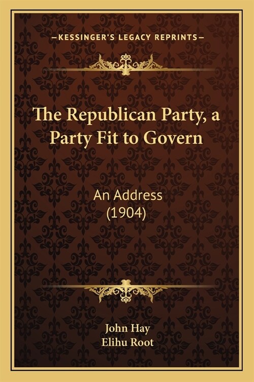 The Republican Party, a Party Fit to Govern: An Address (1904) (Paperback)