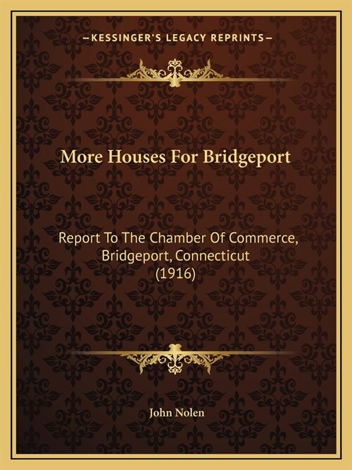 More Houses For Bridgeport: Report To The Chamber Of Commerce, Bridgeport, Connecticut (1916) (Paperback)