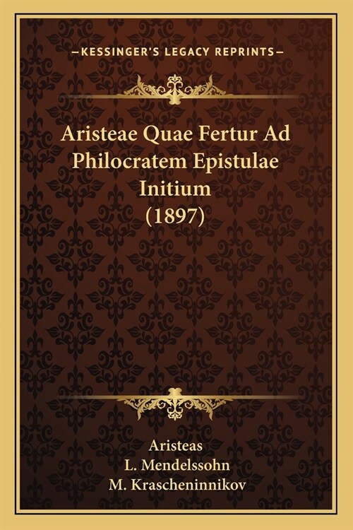 Aristeae Quae Fertur Ad Philocratem Epistulae Initium (1897) (Paperback)