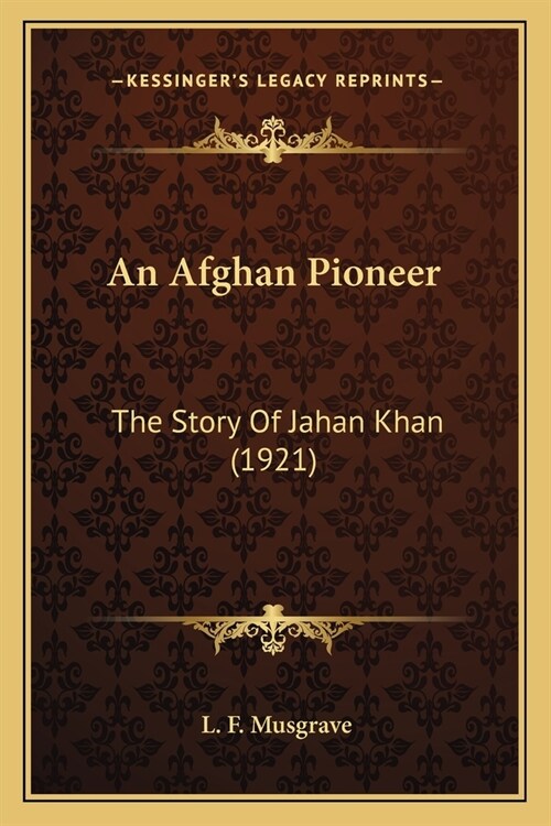 An Afghan Pioneer: The Story Of Jahan Khan (1921) (Paperback)