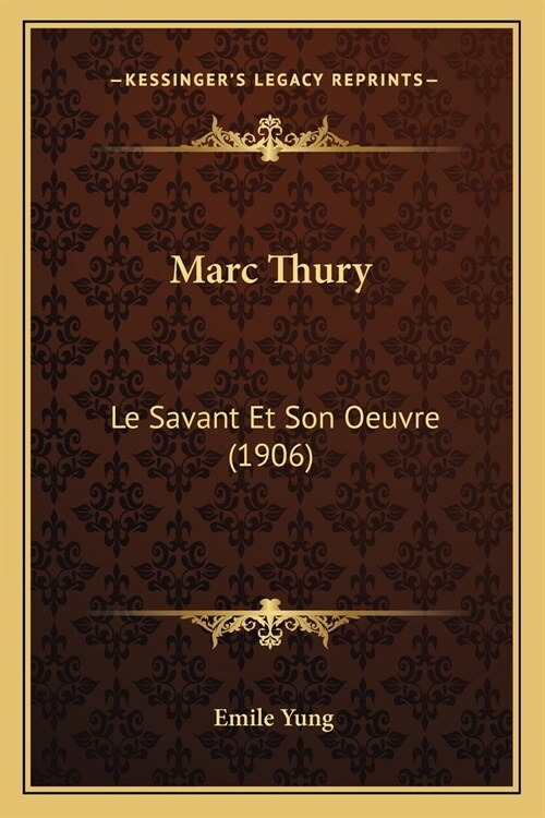 Marc Thury: Le Savant Et Son Oeuvre (1906) (Paperback)