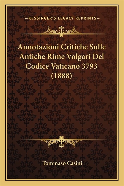 Annotazioni Critiche Sulle Antiche Rime Volgari Del Codice Vaticano 3793 (1888) (Paperback)