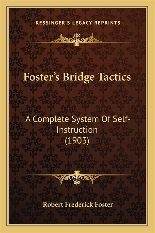 Fosters Bridge Tactics: A Complete System Of Self-Instruction (1903) (Paperback)