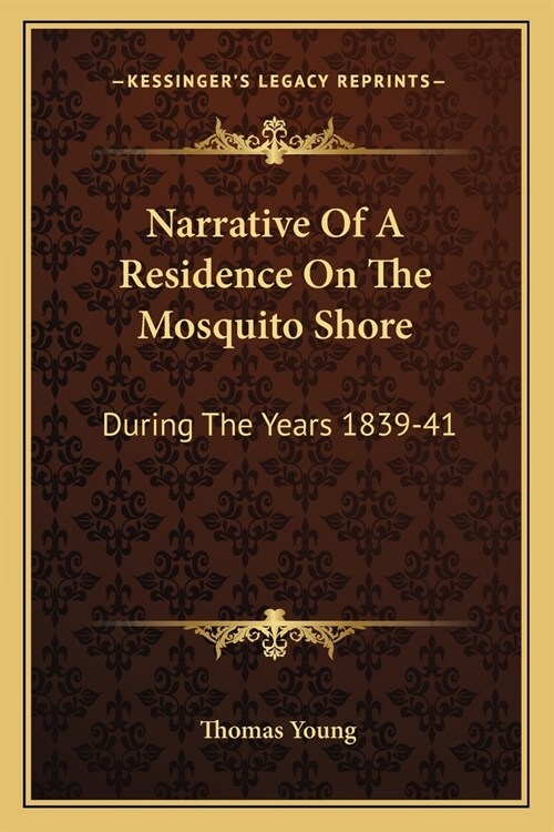 Narrative Of A Residence On The Mosquito Shore: During The Years 1839-41: With An Account Of Truxillo, And The Adjacent Islands Of Bonacca And Roatan (Paperback)