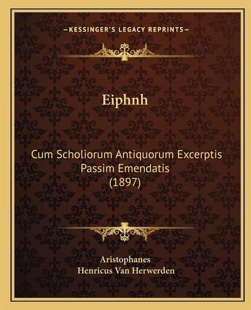 Eiphnh: Cum Scholiorum Antiquorum Excerptis Passim Emendatis (1897) (Paperback)