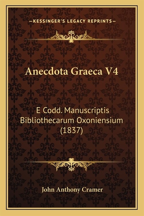 Anecdota Graeca V4: E Codd. Manuscriptis Bibliothecarum Oxoniensium (1837) (Paperback)