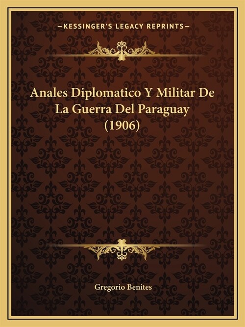 Anales Diplomatico Y Militar De La Guerra Del Paraguay (1906) (Paperback)