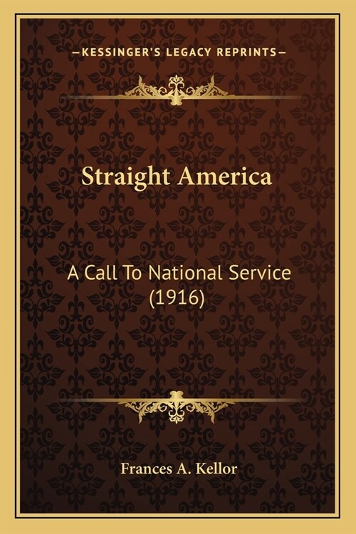 Straight America: A Call To National Service (1916) (Paperback)