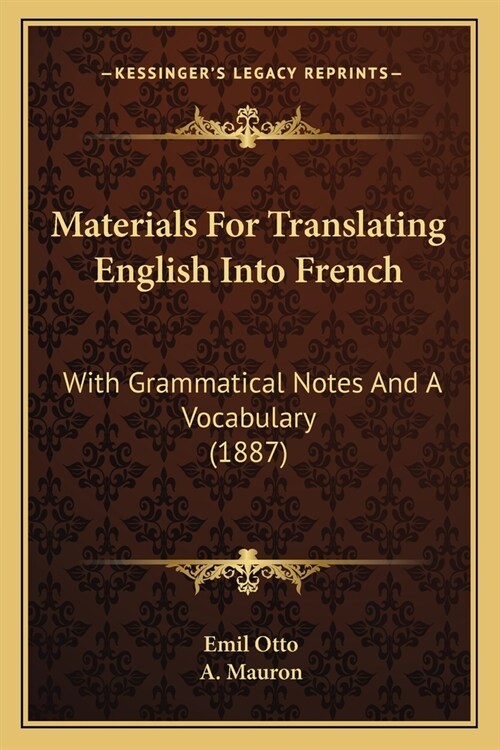 Materials For Translating English Into French: With Grammatical Notes And A Vocabulary (1887) (Paperback)