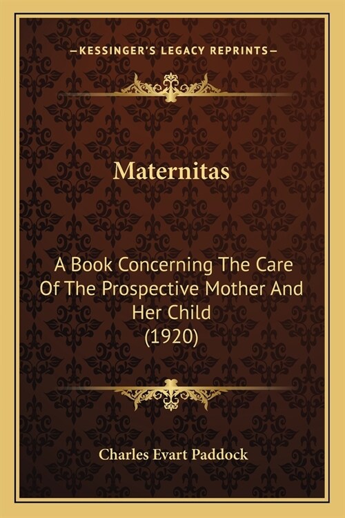Maternitas: A Book Concerning The Care Of The Prospective Mother And Her Child (1920) (Paperback)