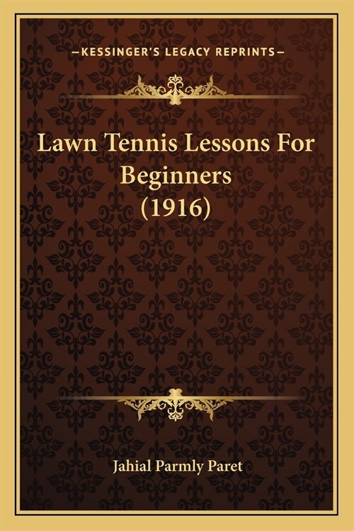 Lawn Tennis Lessons For Beginners (1916) (Paperback)