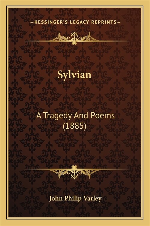 Sylvian: A Tragedy And Poems (1885) (Paperback)