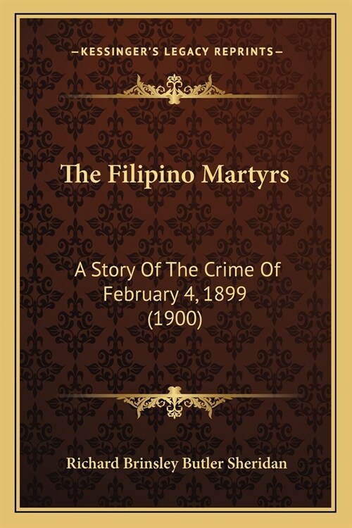 The Filipino Martyrs: A Story Of The Crime Of February 4, 1899 (1900) (Paperback)