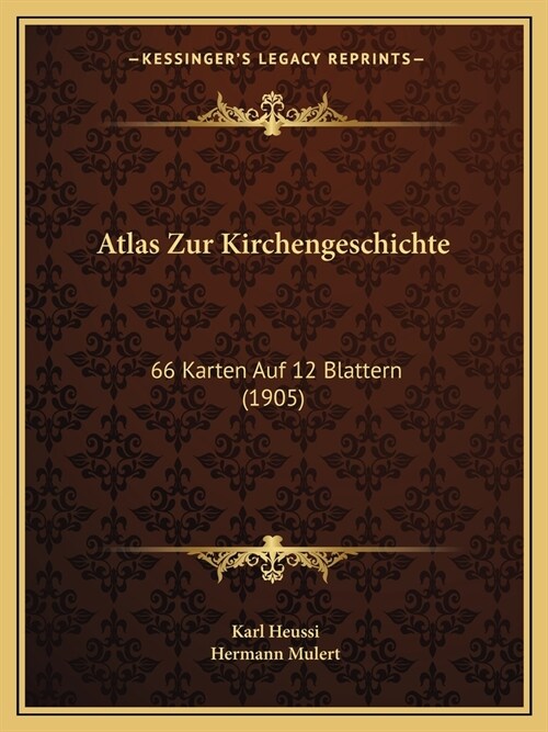 Atlas Zur Kirchengeschichte: 66 Karten Auf 12 Blattern (1905) (Paperback)