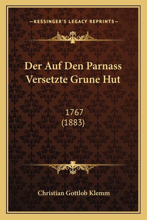 Der Auf Den Parnass Versetzte Grune Hut: 1767 (1883) (Paperback)