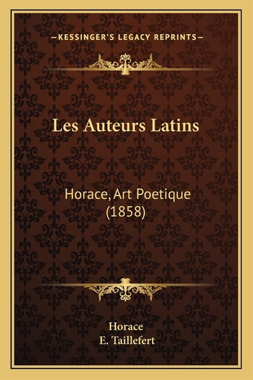 Les Auteurs Latins: Horace, Art Poetique (1858) (Paperback)