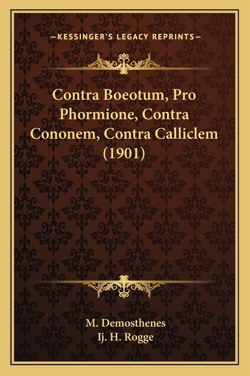 Contra Boeotum, Pro Phormione, Contra Cononem, Contra Calliclem (1901) (Paperback)