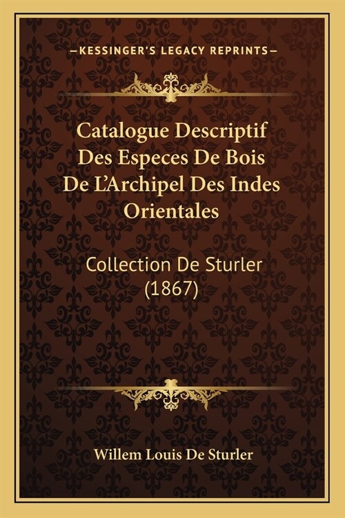 Catalogue Descriptif Des Especes De Bois De LArchipel Des Indes Orientales: Collection De Sturler (1867) (Paperback)