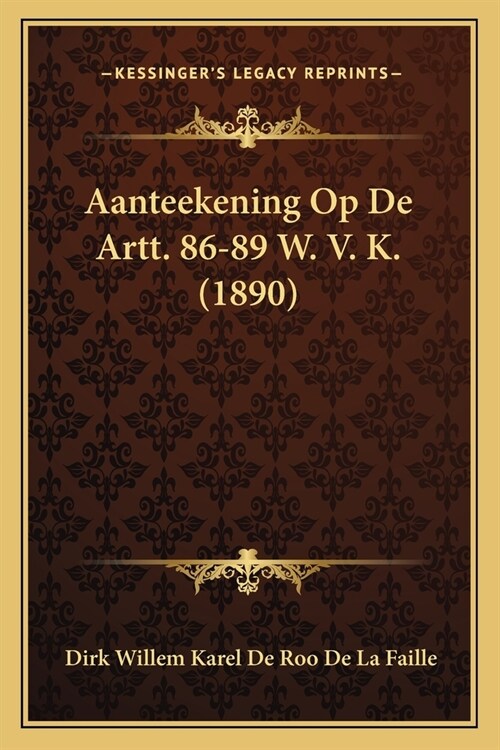 Aanteekening Op De Artt. 86-89 W. V. K. (1890) (Paperback)