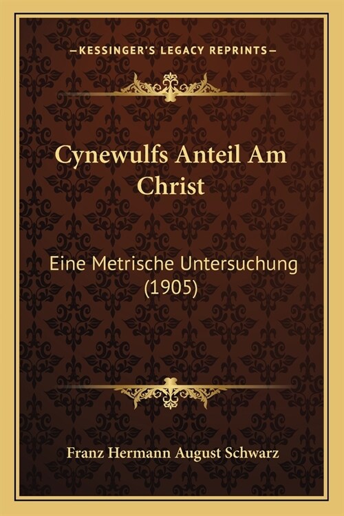 Cynewulfs Anteil Am Christ: Eine Metrische Untersuchung (1905) (Paperback)