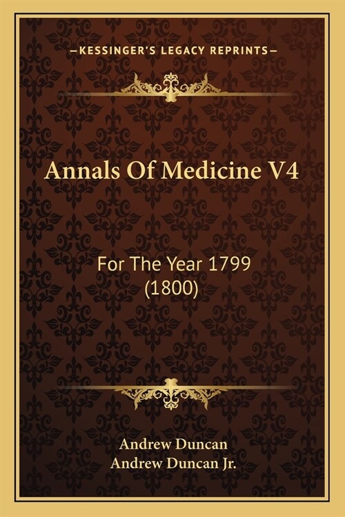 Annals Of Medicine V4: For The Year 1799 (1800) (Paperback)