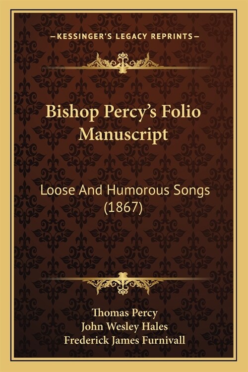 Bishop Percys Folio Manuscript: Loose And Humorous Songs (1867) (Paperback)