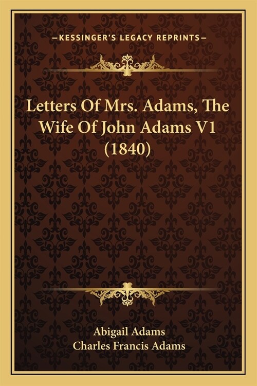 Letters Of Mrs. Adams, The Wife Of John Adams V1 (1840) (Paperback)