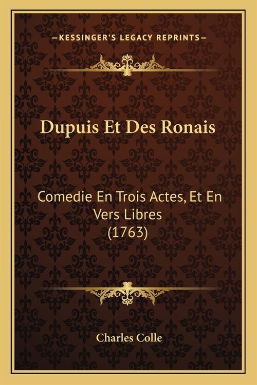 Dupuis Et Des Ronais: Comedie En Trois Actes, Et En Vers Libres (1763) (Paperback)