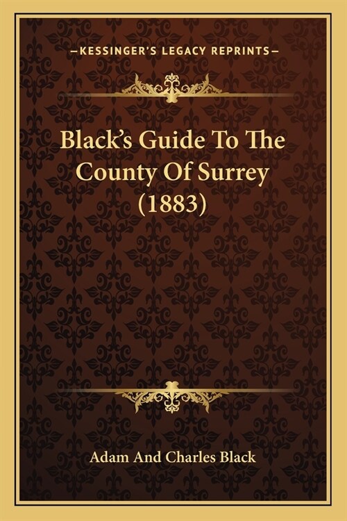 Blacks Guide To The County Of Surrey (1883) (Paperback)