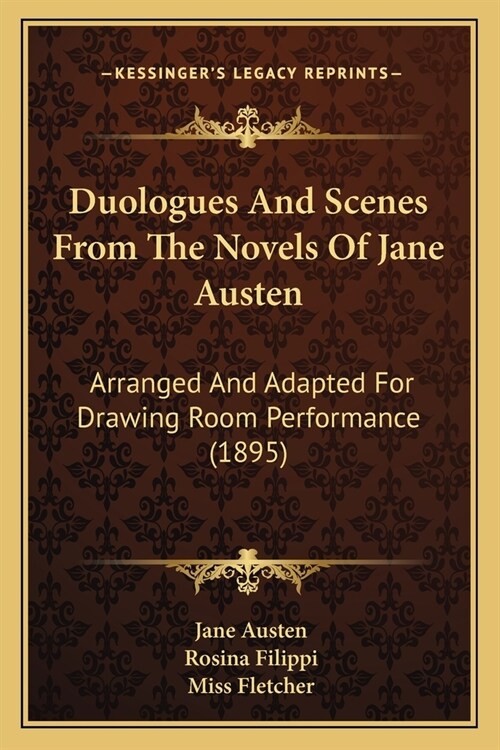 Duologues And Scenes From The Novels Of Jane Austen: Arranged And Adapted For Drawing Room Performance (1895) (Paperback)