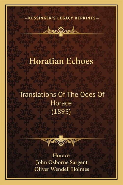 Horatian Echoes: Translations Of The Odes Of Horace (1893) (Paperback)