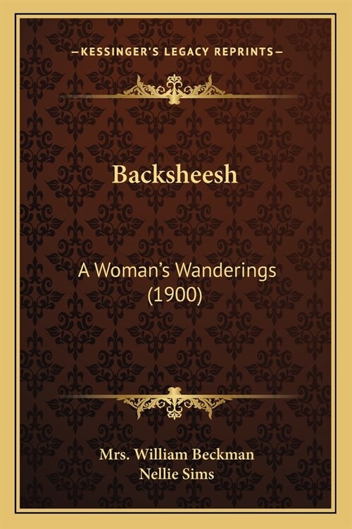 Backsheesh: A Womans Wanderings (1900) (Paperback)