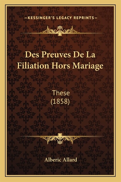 Des Preuves De La Filiation Hors Mariage: These (1858) (Paperback)