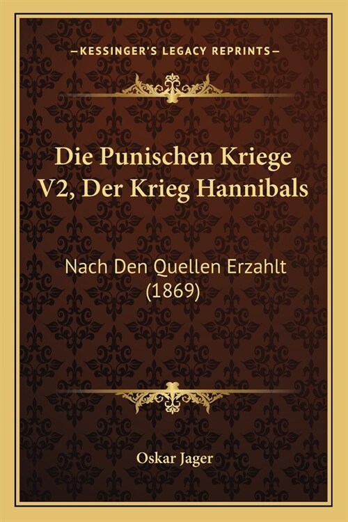 Die Punischen Kriege V2, Der Krieg Hannibals: Nach Den Quellen Erzahlt (1869) (Paperback)