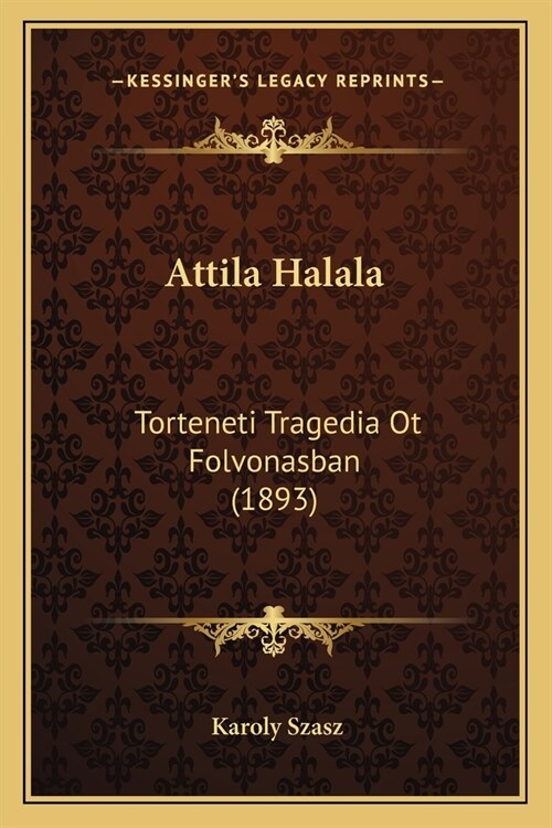 Attila Halala: Torteneti Tragedia Ot Folvonasban (1893) (Paperback)