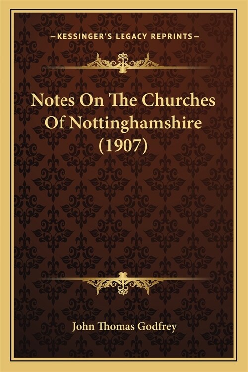 Notes On The Churches Of Nottinghamshire (1907) (Paperback)