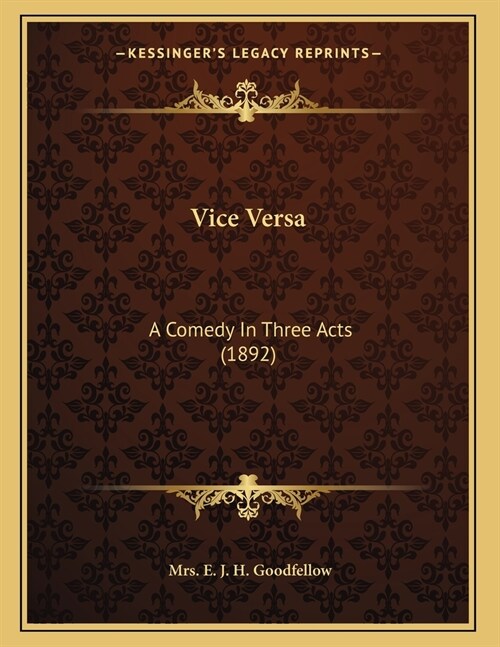Vice Versa: A Comedy In Three Acts (1892) (Paperback)