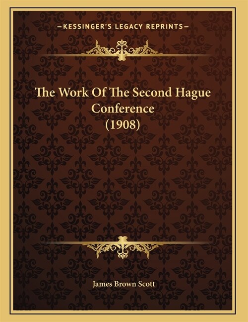 The Work Of The Second Hague Conference (1908) (Paperback)
