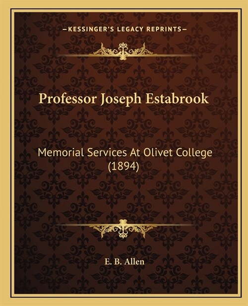 Professor Joseph Estabrook: Memorial Services At Olivet College (1894) (Paperback)