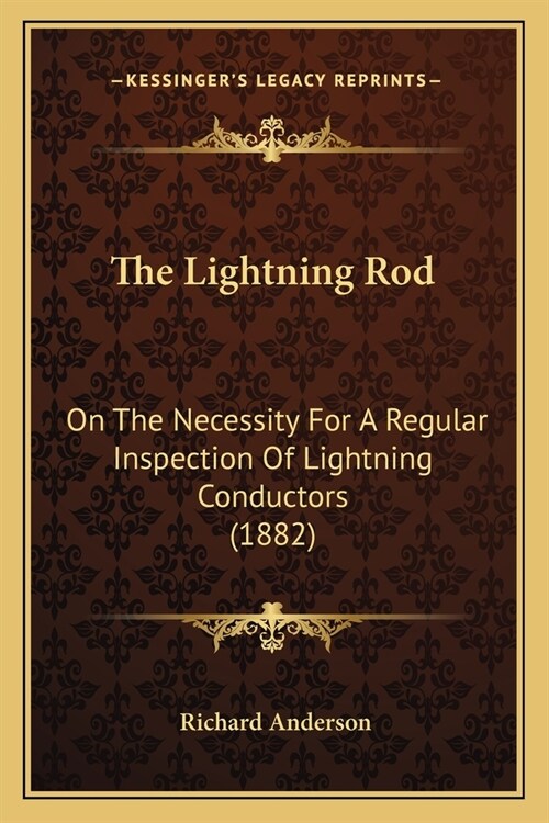 The Lightning Rod: On The Necessity For A Regular Inspection Of Lightning Conductors (1882) (Paperback)