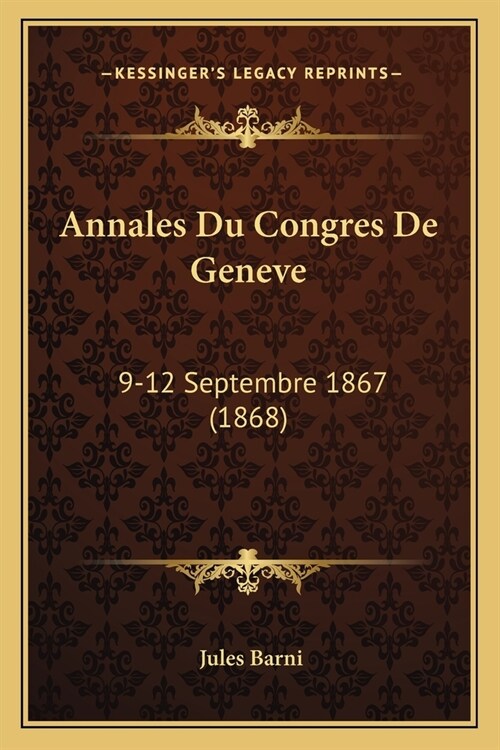 Annales Du Congres De Geneve: 9-12 Septembre 1867 (1868) (Paperback)