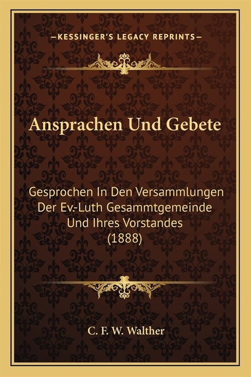 Ansprachen Und Gebete: Gesprochen In Den Versammlungen Der Ev.-Luth Gesammtgemeinde Und Ihres Vorstandes (1888) (Paperback)