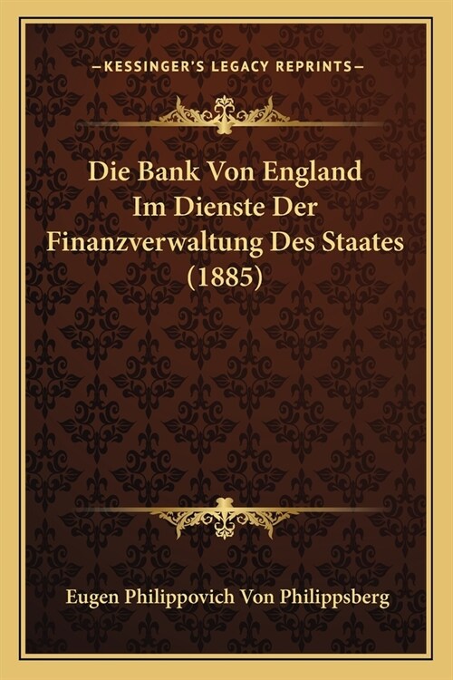 Die Bank Von England Im Dienste Der Finanzverwaltung Des Staates (1885) (Paperback)