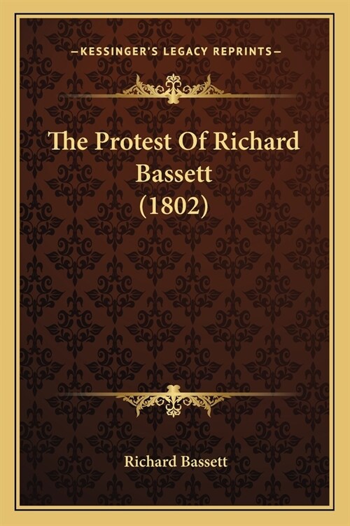 The Protest Of Richard Bassett (1802) (Paperback)