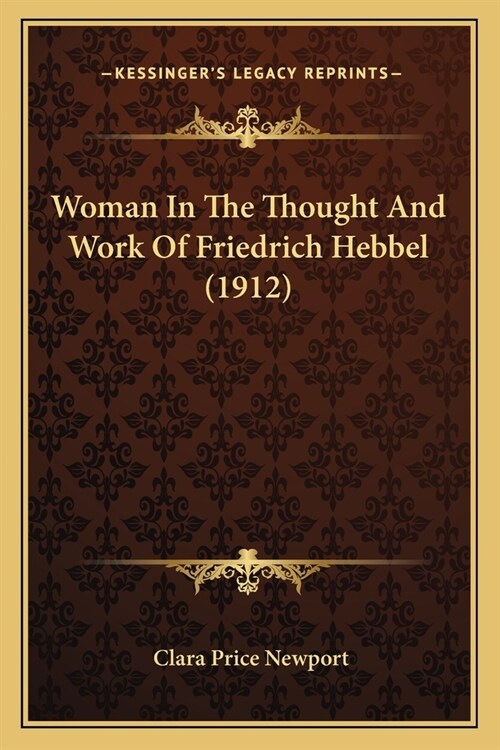 Woman In The Thought And Work Of Friedrich Hebbel (1912) (Paperback)