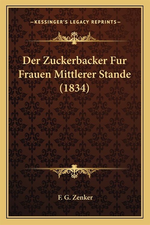 Der Zuckerbacker Fur Frauen Mittlerer Stande (1834) (Paperback)