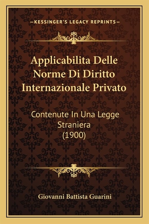 Applicabilita Delle Norme Di Diritto Internazionale Privato: Contenute In Una Legge Straniera (1900) (Paperback)