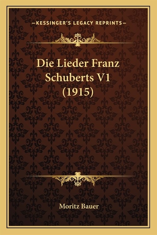 Die Lieder Franz Schuberts V1 (1915) (Paperback)